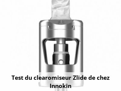 Test du clearomiseur Zlide de chez Innokin