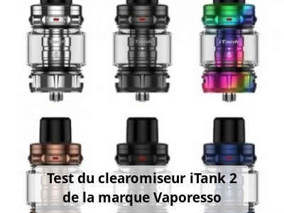 Test du clearomiseur iTank 2 de la marque Vaporesso