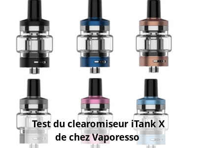 Test du clearomiseur iTank X de chez Vaporesso 
