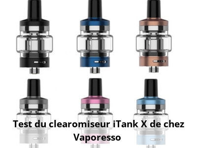 Test du clearomiseur iTank X de chez Vaporesso 