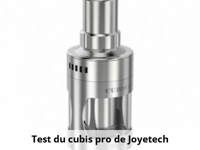 Test du cubis pro de Joyetech