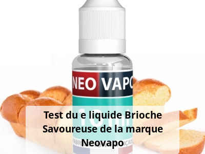 Test du e liquide Brioche Savoureuse de la marque Neovapo