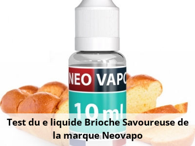 Test du e liquide Brioche Savoureuse de la marque Neovapo