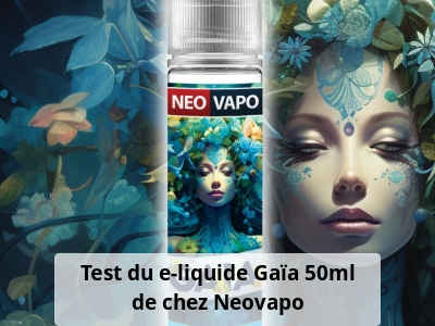 Test du e-liquide Gaïa 50ml de chez Neovapo