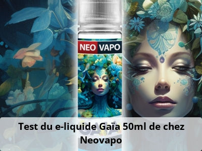 Test du e-liquide Gaïa 50ml de chez Neovapo