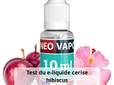 Test du e-liquide cerise hibiscus