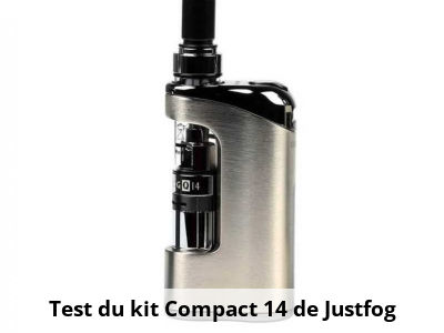 Test du kit Compact 14 de Justfog