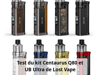 Test du kit Centaurus Q80 et UB Ultra de Lost Vape
