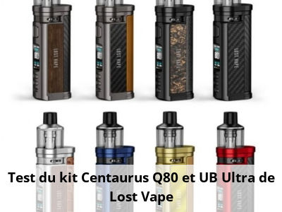 Test du kit Centaurus Q80 et UB Ultra de Lost Vape