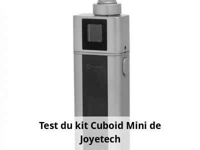 Test du kit Cuboid Mini de Joyetech