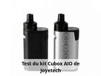 Test du kit Cubox AIO de Joyetech