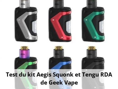 Test du kit Aegis Squonk et Tengu RDA de Geek Vape