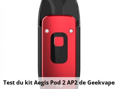 Test du kit Aegis Pod 2 AP2 de Geekvape