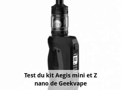 Test du kit Aegis mini et Z nano de Geekvape
