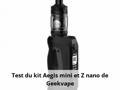 Test du kit Aegis mini et Z nano de Geekvape