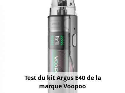 Test du kit Argus E40 de la marque Voopoo