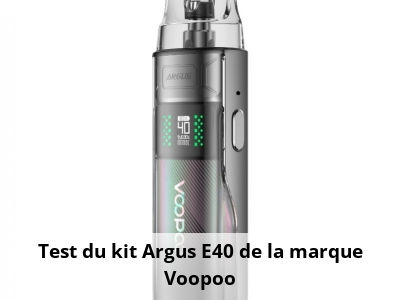 Test du kit Argus E40 de la marque Voopoo