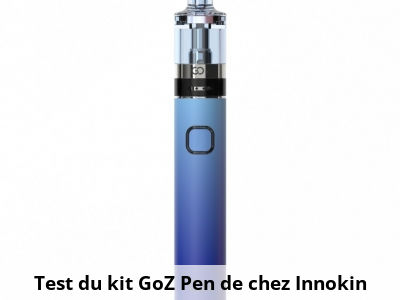 Test du kit GoZ Pen de chez Innokin