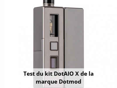 Test du kit DotAIO X de la marque Dotmod