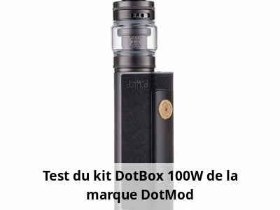 Test du kit DotBox 100W de la marque DotMod