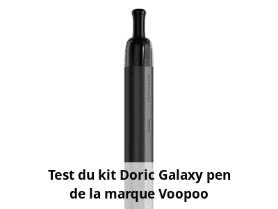 Test du kit Doric Galaxy pen de la marque Voopoo