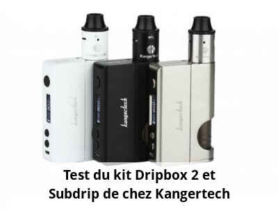 Test du kit Dripbox 2 et Subdrip de chez Kangertech