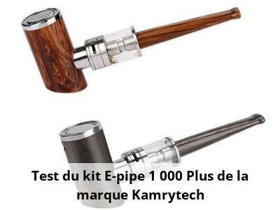 Test du kit E-pipe 1 000 Plus de la marque Kamrytech
