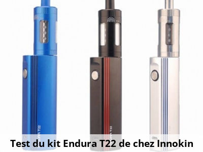Test du kit Endura T22 de chez Innokin