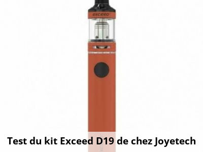 Test du kit Exceed D19 de chez Joyetech