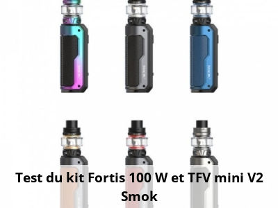 Test du kit Fortis 100 W et TFV mini V2 Smok