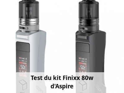 Test du kit Finixx 80w d'Aspire