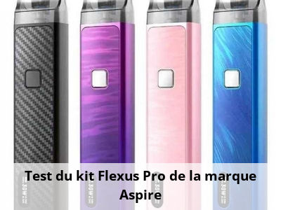 Test du kit Flexus Pro de la marque Aspire