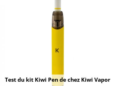 Test du kit Kiwi Pen de chez Kiwi Vapor 