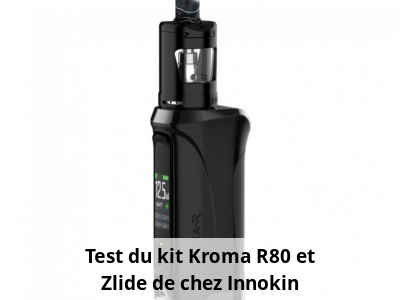 Test du kit Kroma R80 et Zlide de chez Innokin