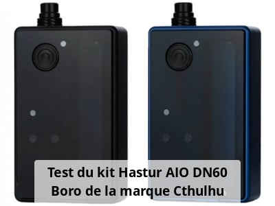 Test du kit Hastur AIO DN60 Boro de la marque Cthulhu