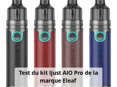 Test du kit Ijust AIO Pro de la marque Eleaf.