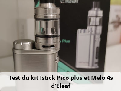 Test du kit Istick Pico plus et Melo 4s d’Eleaf
