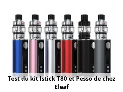 Test du kit Istick T80 et Pesso de chez Eleaf