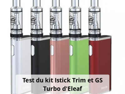 Test du kit Istick Trim et GS Turbo d'Eleaf
