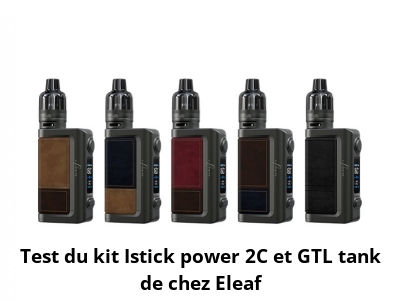 Test du kit Istick power 2C et GTL tank de chez Eleaf