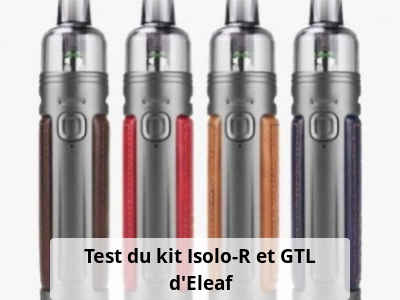 Test du kit Isolo-R et GTL d'Eleaf