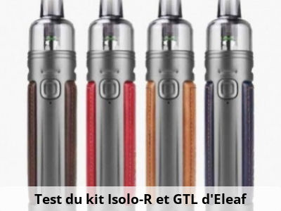 Test du kit Isolo-R et GTL d'Eleaf