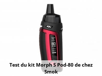 Test du kit Morph S Pod-80 de chez Smok