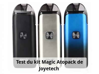 Test du kit Magic Atopack de Joyetech 