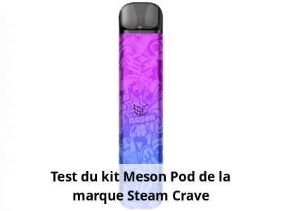 Test du kit Meson Pod de la marque Steam Crave
