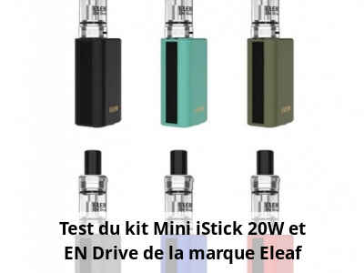 Test du kit Mini iStick 20W et EN Drive de la marque Eleaf