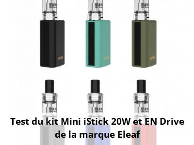 Test du kit Mini iStick 20W et EN Drive de la marque Eleaf