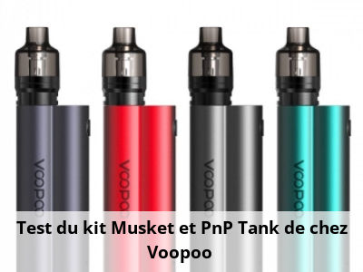 Test du kit Musket et PnP Tank de chez Voopoo 