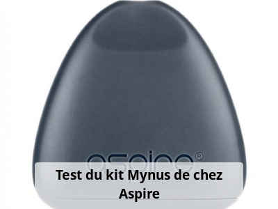 Test du kit Mynus de chez Aspire