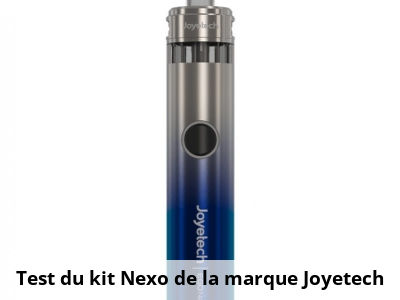 Test du kit Nexo de la marque Joyetech